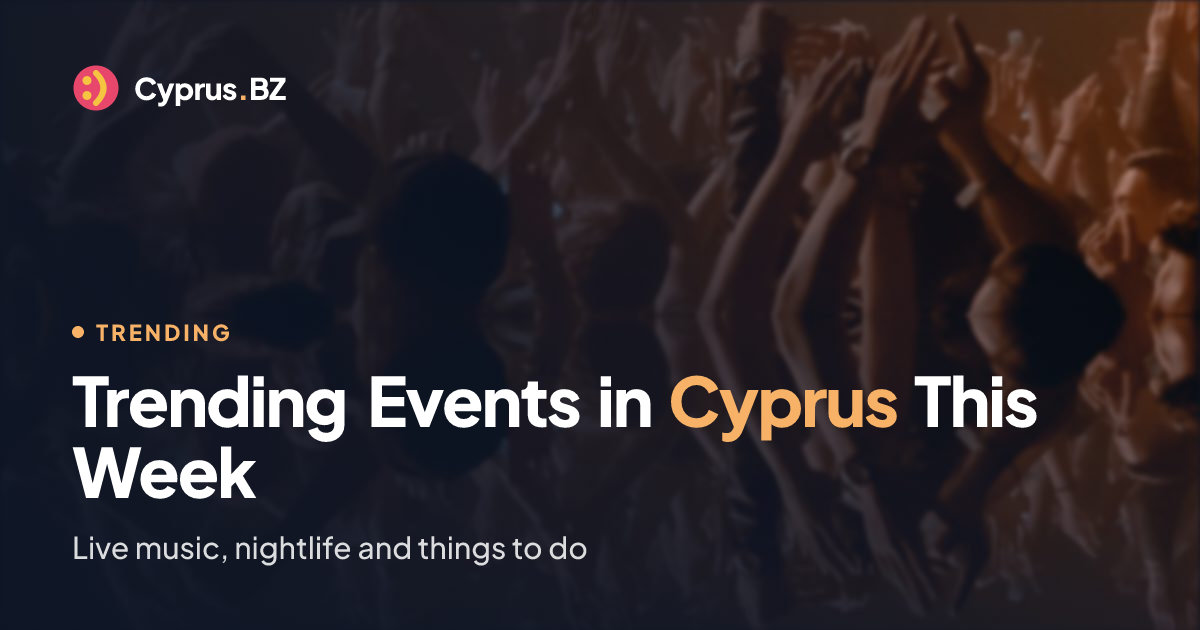 Trending Events in Cyprus This Week | Cyprus.BZ